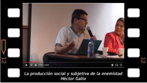 La producción social y subjetiva de la enemistad. Héctor Gallo