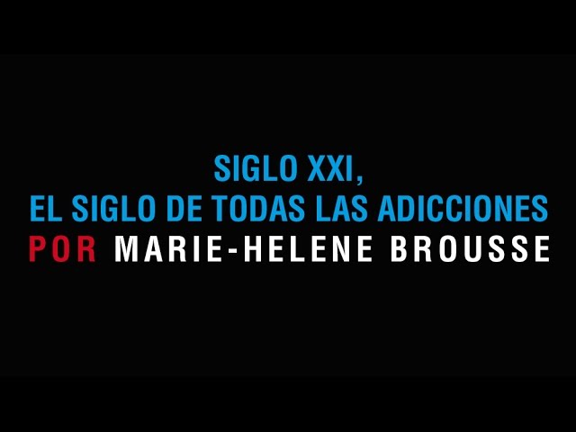 Entrevista a Marie-Hélène Brousse «Siglo XXI: el siglo de todas las adicciones»