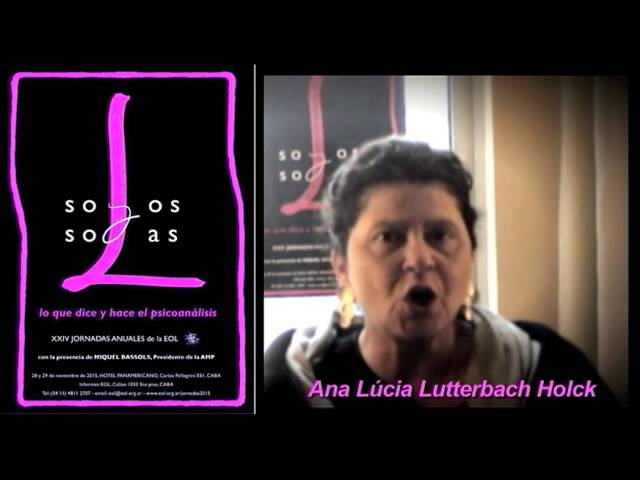 Entrevista a Ana Lúcia Lutterbach Holck. Jornadas Anuales de la EOL: Solos y solas-